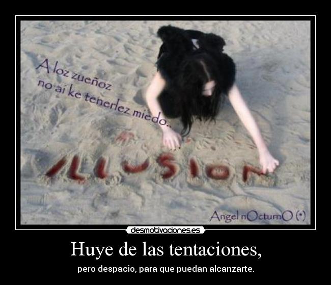 Huye de las tentaciones, - 