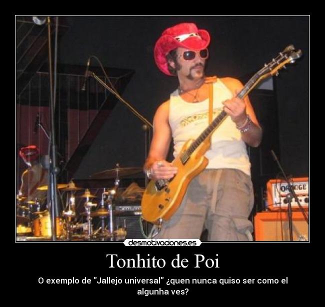 Tonhito de Poi - O exemplo de Jallejo universal ¿quen nunca quiso ser como el algunha ves?