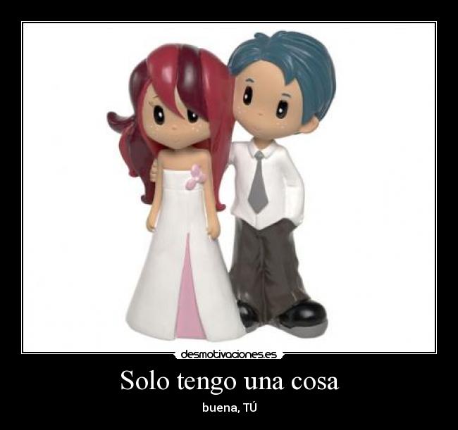 Solo tengo una cosa - 