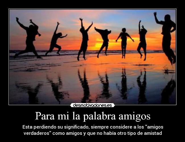 Para mi la palabra amigos -
