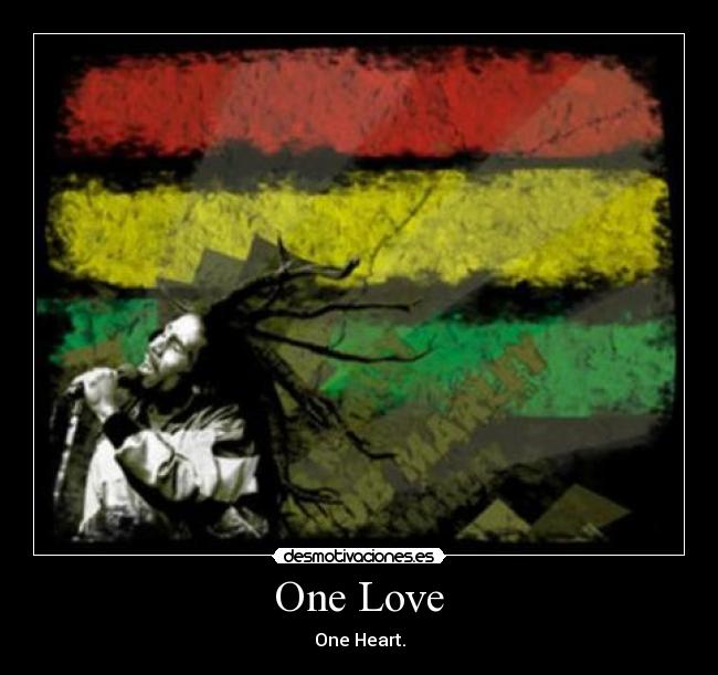 One Love - One Heart.
