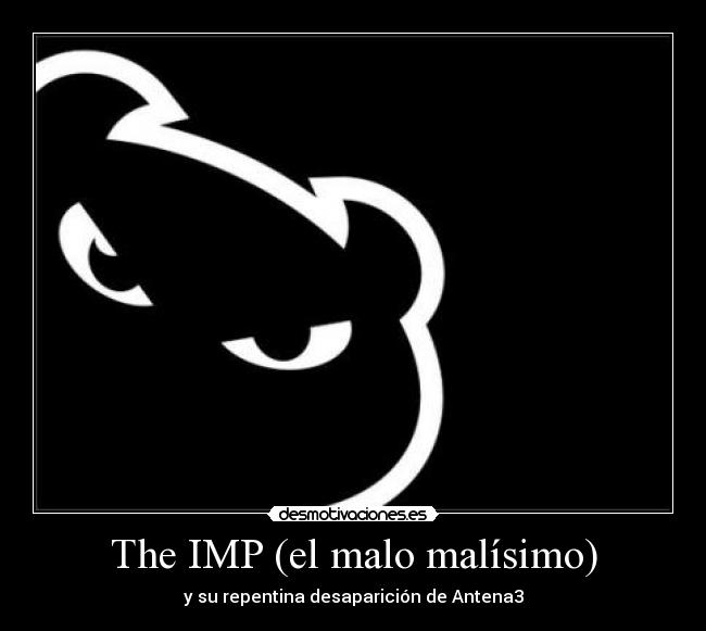 The IMP (el malo malísimo) - 