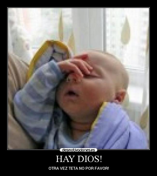 HAY DIOS! - OTRA VEZ TETA NO POR FAVOR!