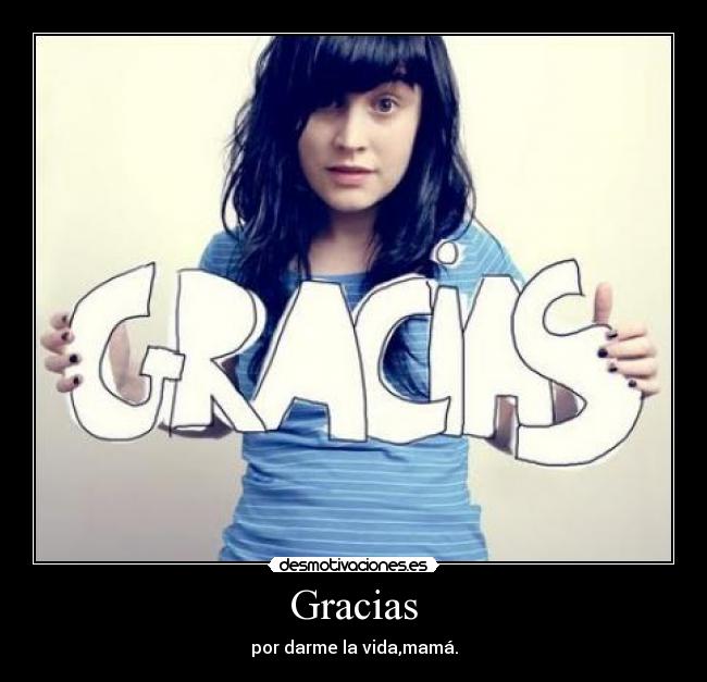 Gracias - por darme la vida,mamá.