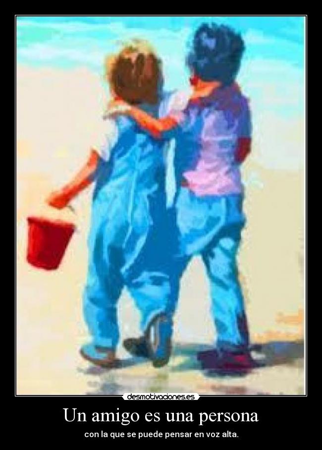 Un amigo es una persona - con la que se puede pensar en voz alta.