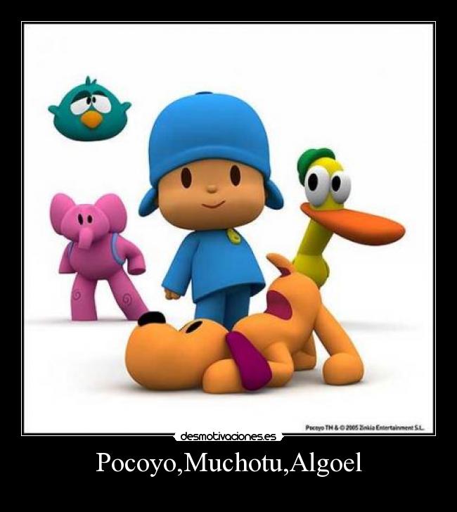 Pocoyo,Muchotu,Algoel -