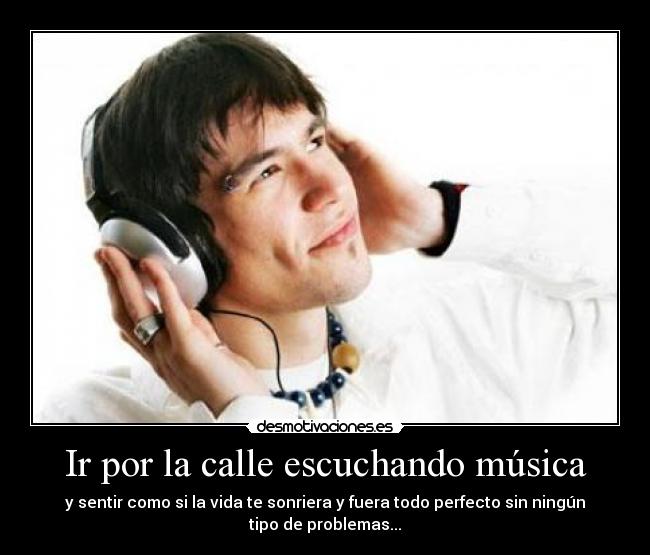 Ir por la calle escuchando música -