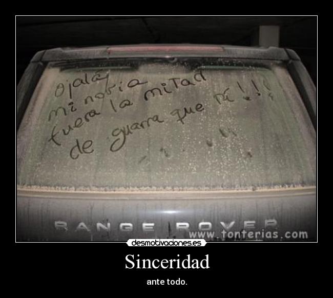 Sinceridad - ante todo.