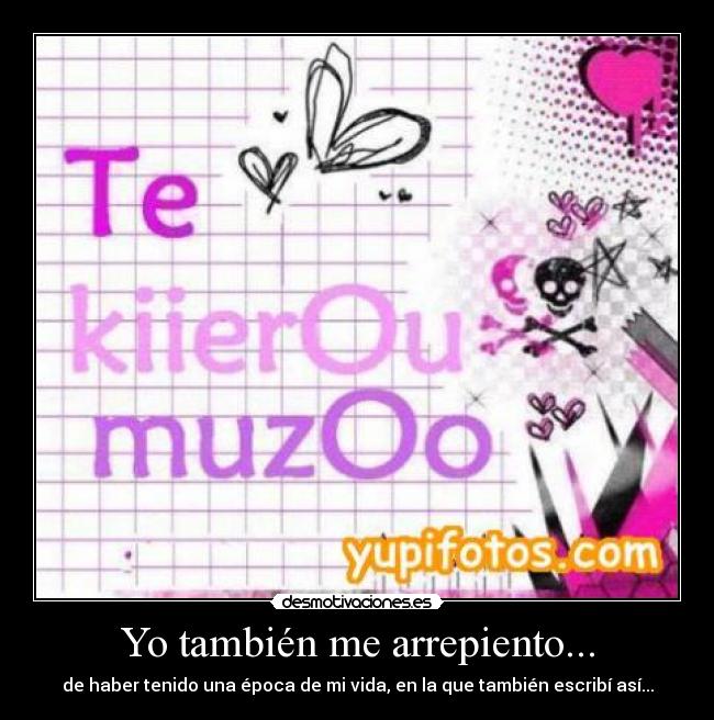 Yo también me arrepiento... -