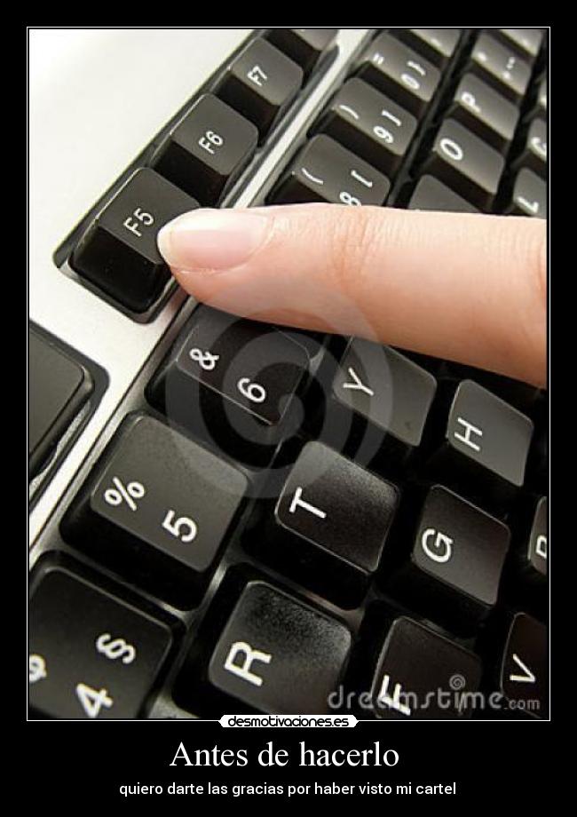 Antes de hacerlo  - quiero darte las gracias por haber visto mi cartel 