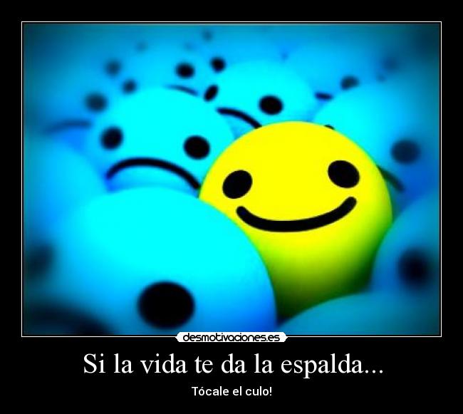 Si la vida te da la espalda... -