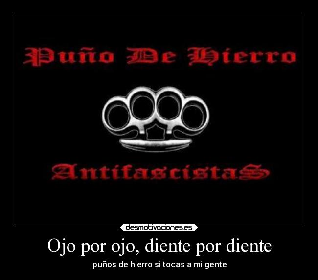 Ojo por ojo, diente por diente - puños de hierro si tocas a mi gente