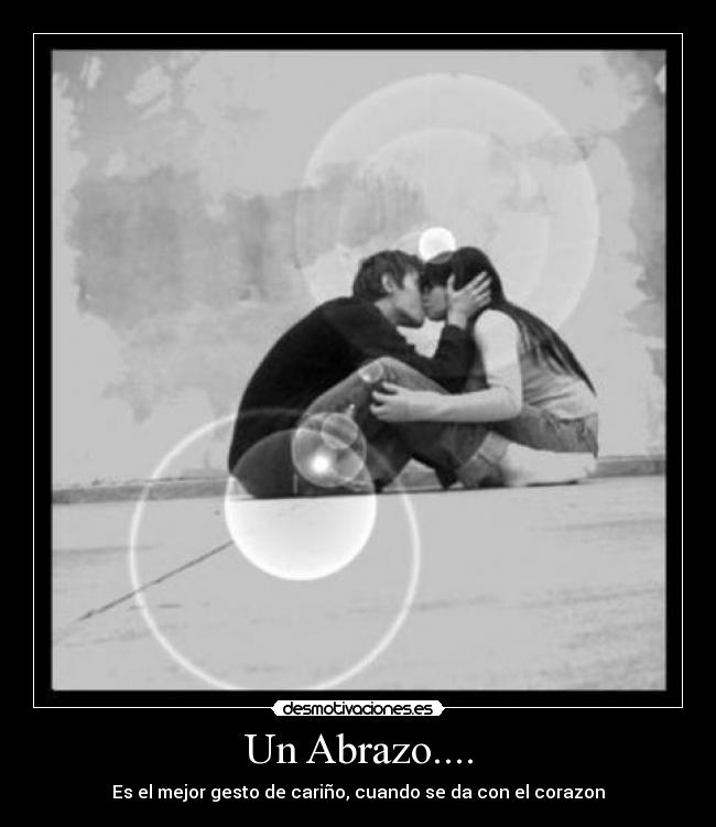 Un Abrazo.... - Es el mejor gesto de cariño, cuando se da con el corazon