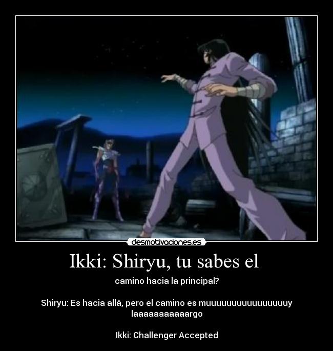 Ikki: Shiryu, tu sabes el  - 