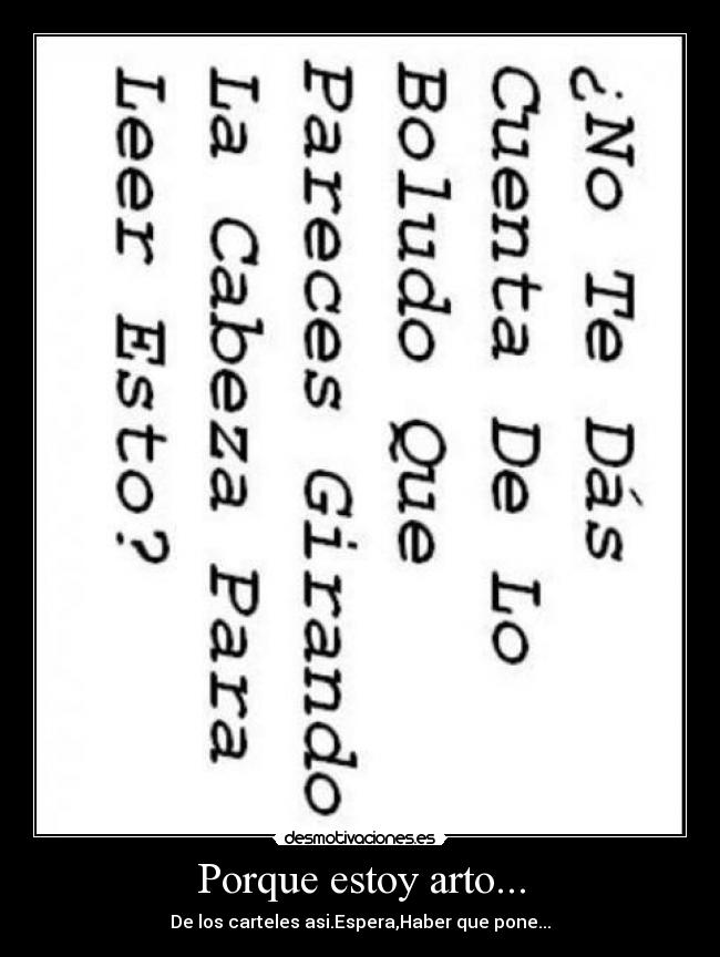 Porque estoy arto... - De los carteles asi.Espera,Haber que pone...