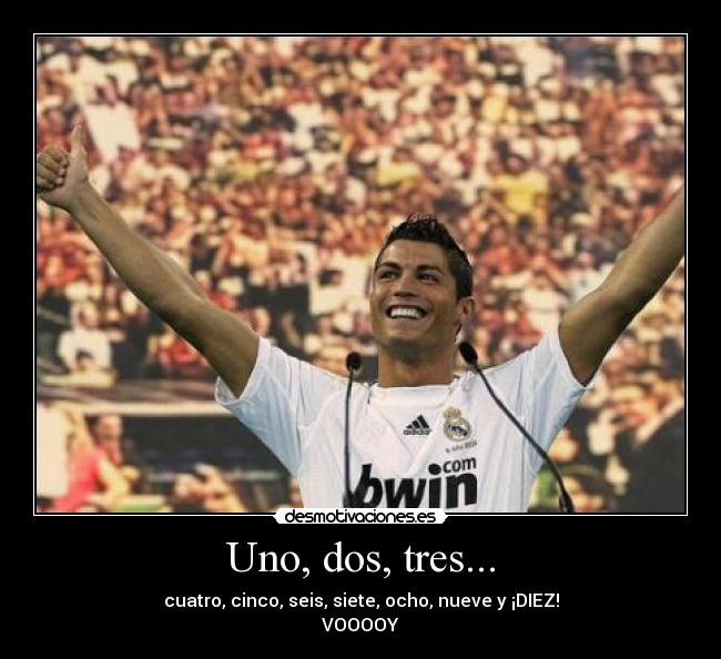 Uno, dos, tres... - cuatro, cinco, seis, siete, ocho, nueve y ¡DIEZ!
VOOOOY