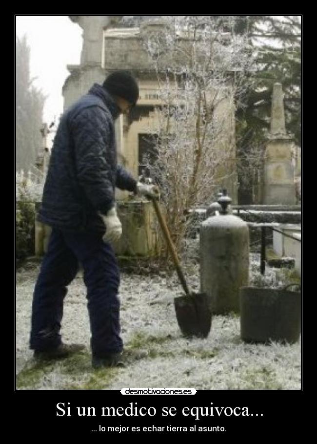 Si un medico se equivoca... - ... lo mejor es echar tierra al asunto.