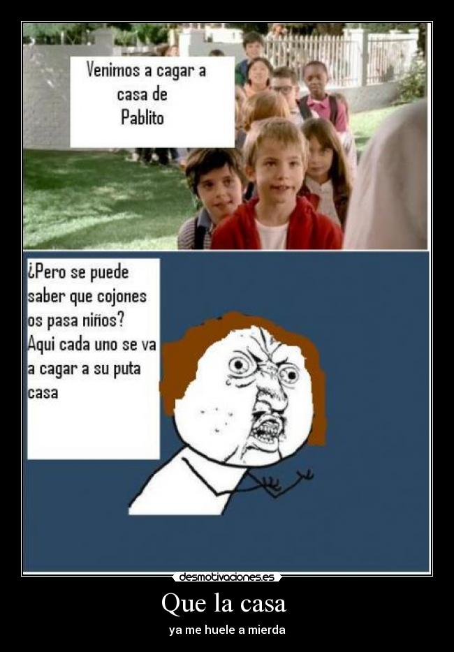Que la casa  - ya me huele a mierda
