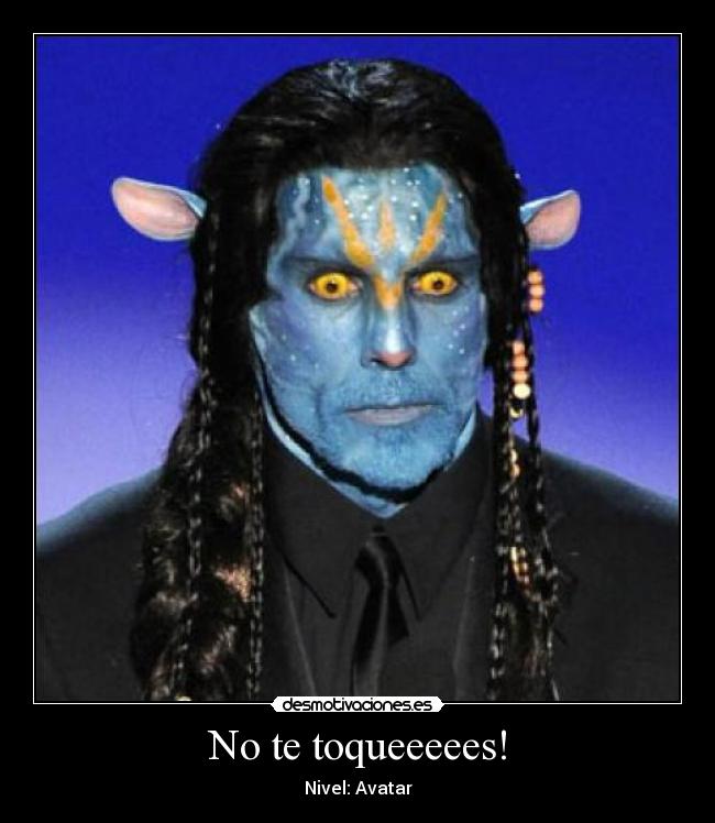 No te toqueeeees! -