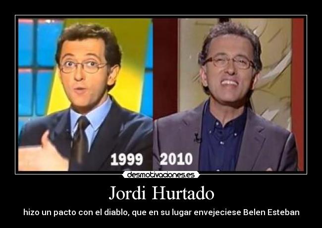 Jordi Hurtado - hizo un pacto con el diablo, que en su lugar envejeciese Belen Esteban