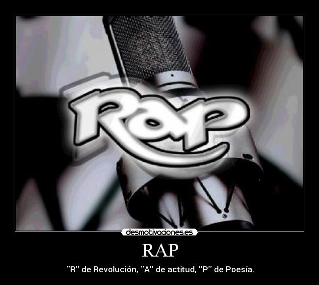 RAP - R de Revolución, A de actitud, P de Poesía.