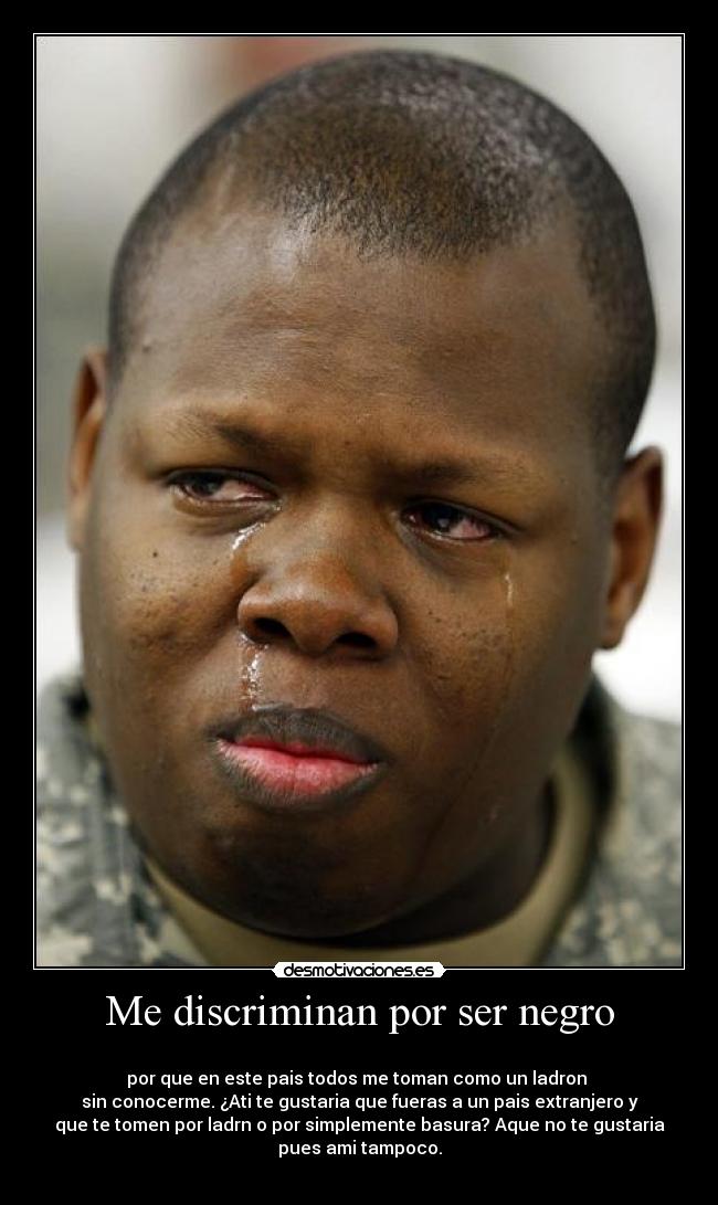 Me discriminan por ser negro - 