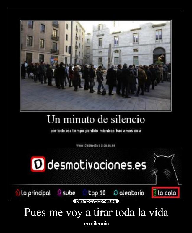 Pues me voy a tirar toda la vida - en silencio