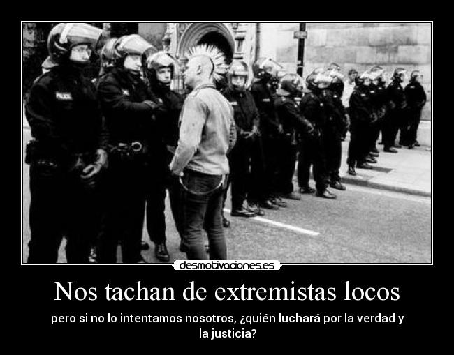 Nos tachan de extremistas locos -