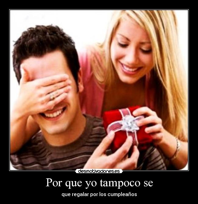 Por que yo tampoco se -