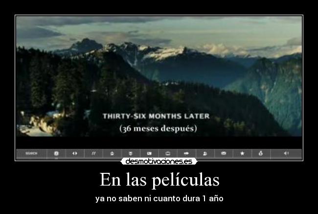 En las películas - ya no saben ni cuanto dura 1 año