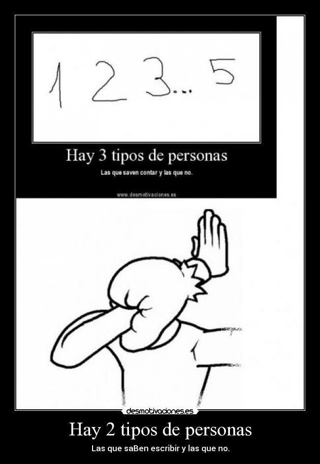 Hay 2 tipos de personas - Las que saBen escribir y las que no.