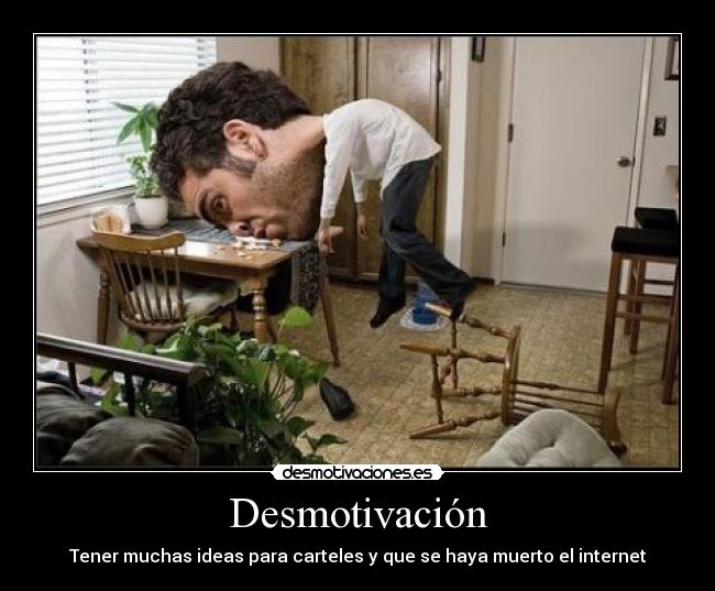 Desmotivación - Tener muchas ideas para carteles y que se haya muerto el internet