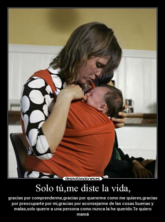 Solo tú,me diste la vida, -