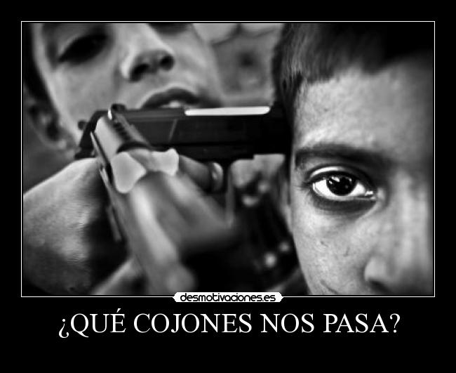 ¿QUÉ COJONES NOS PASA? -