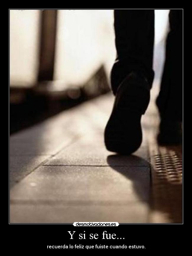 Y si se fue... -