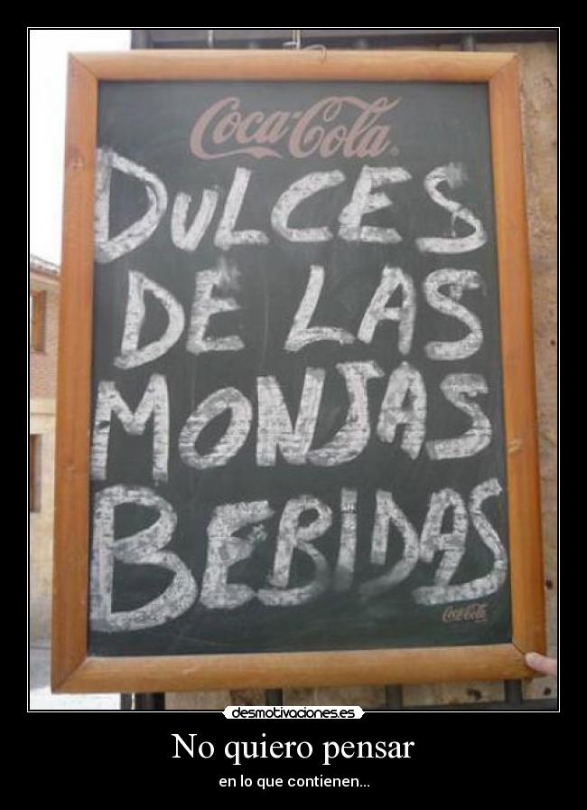 No quiero pensar - en lo que contienen...