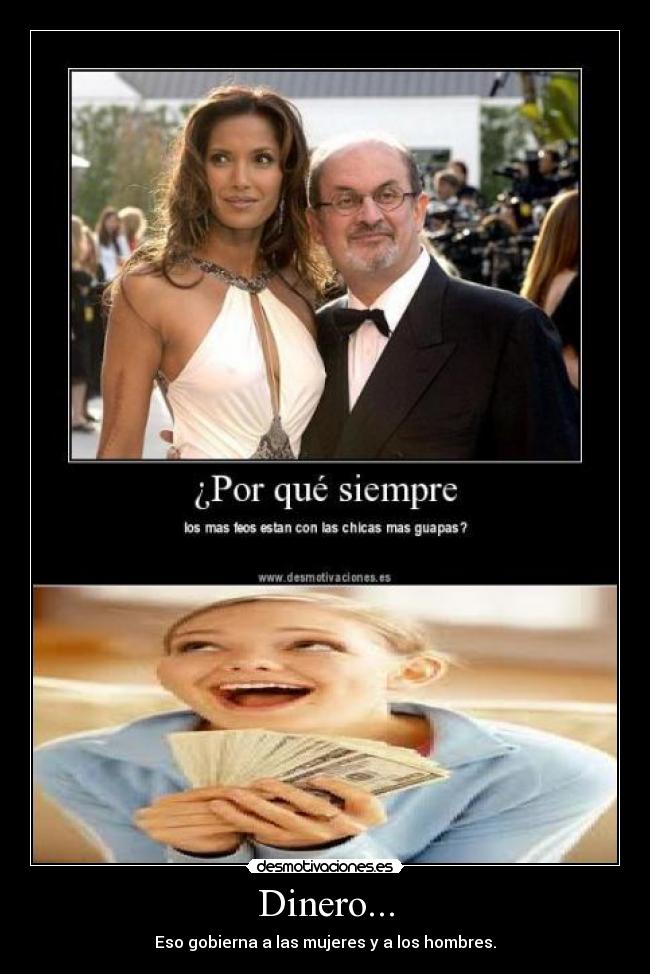 Dinero... - Eso gobierna a las mujeres y a los hombres.
