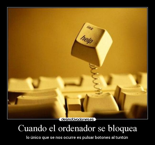 Cuando el ordenador se bloquea - lo único que se nos ocurre es pulsar botones al tuntún
