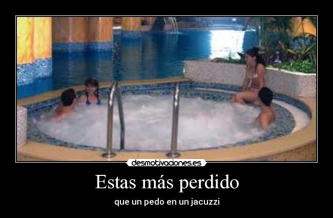 Estas más perdido - 