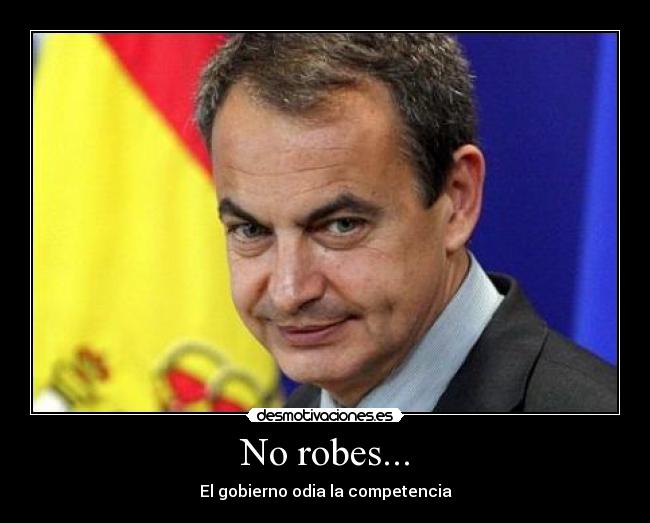 No robes... - El gobierno odia la competencia