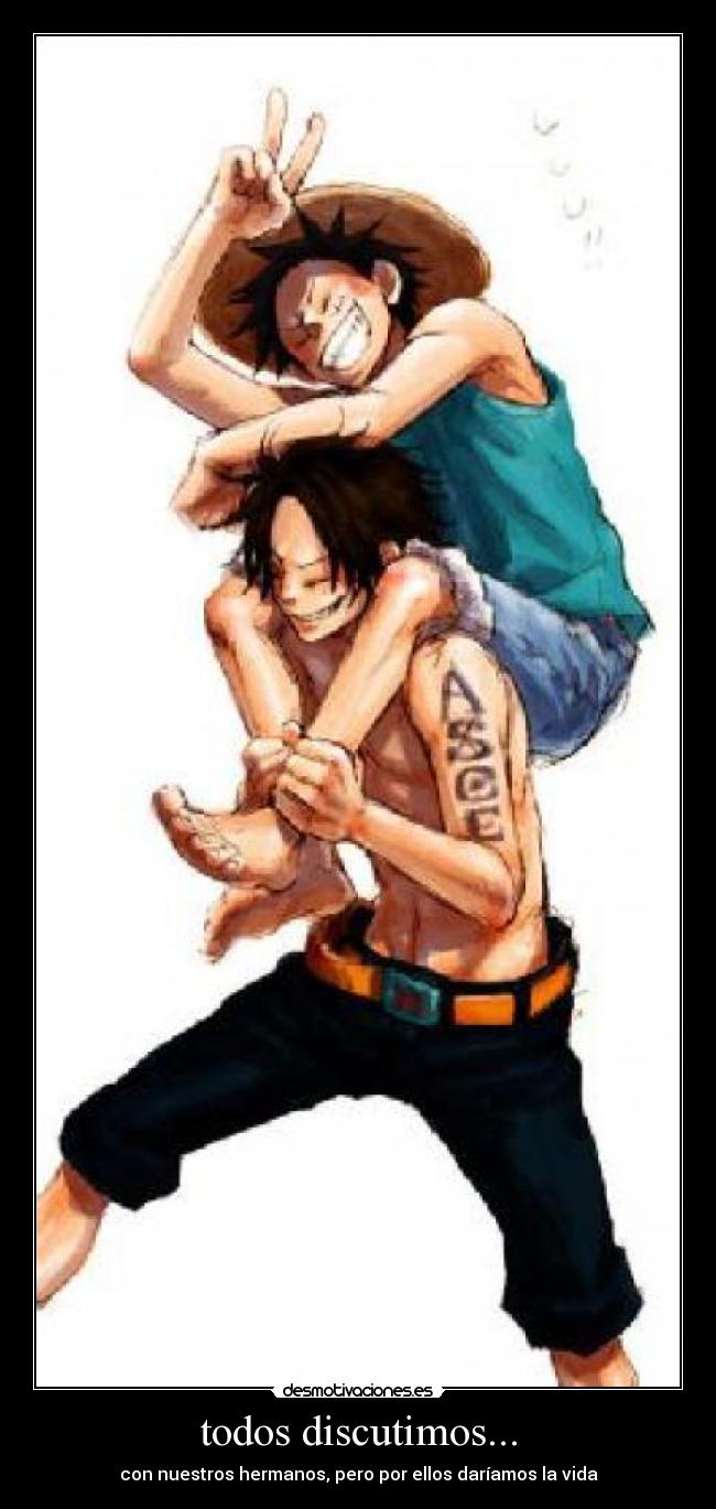 todos discutimos... - con nuestros hermanos, pero por ellos daríamos la vida