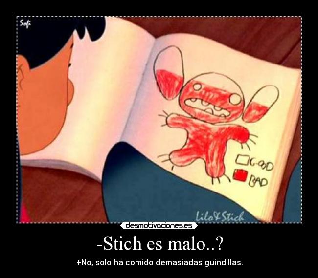 -Stich es malo..? - +No, solo ha comido demasiadas guindillas.