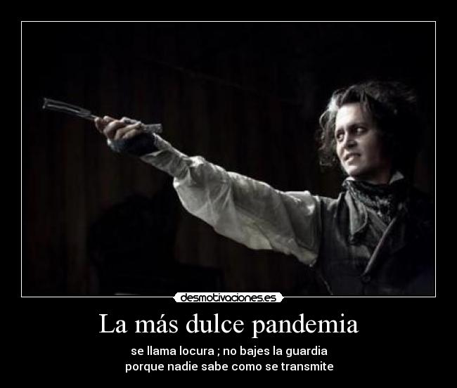 carteles dulce fugaz locura rareza pandemia enfermedad atento guardia nadie todo transmitir viajar contraer desmotivaciones