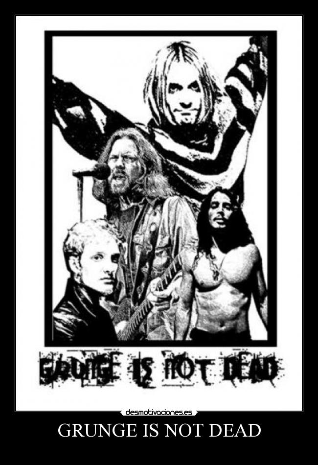 GRUNGE IS NOT DEAD -