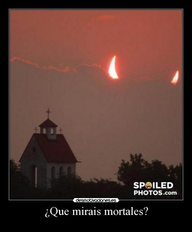 ¿Que mirais mortales? - 
