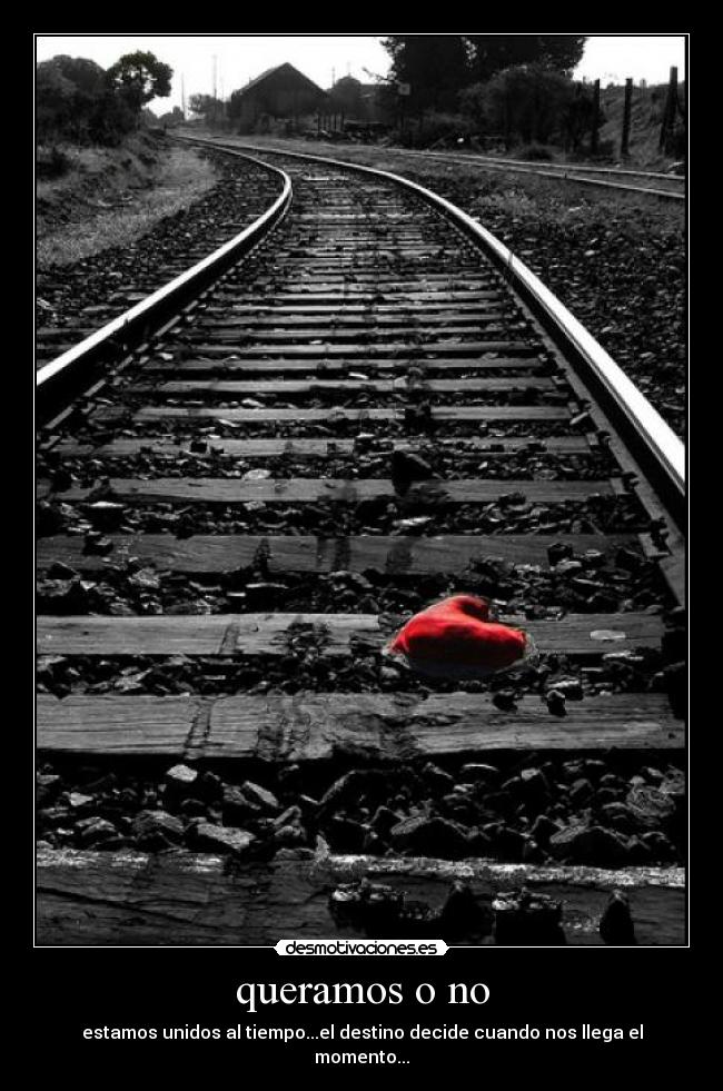 queramos o no -