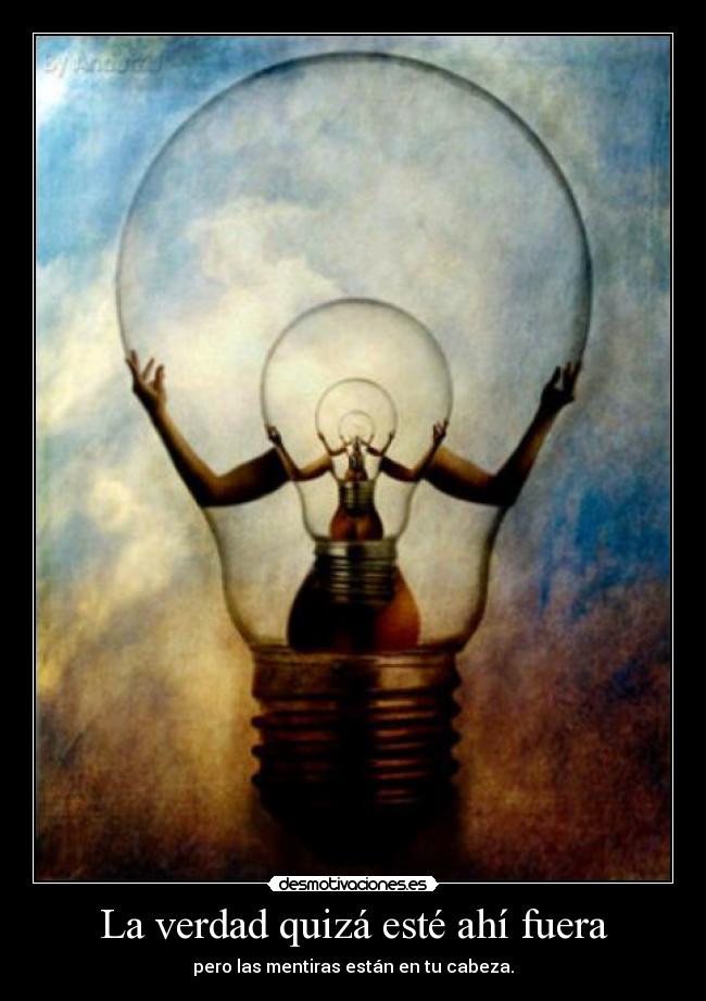 La verdad quizá esté ahí fuera - pero las mentiras están en tu cabeza.