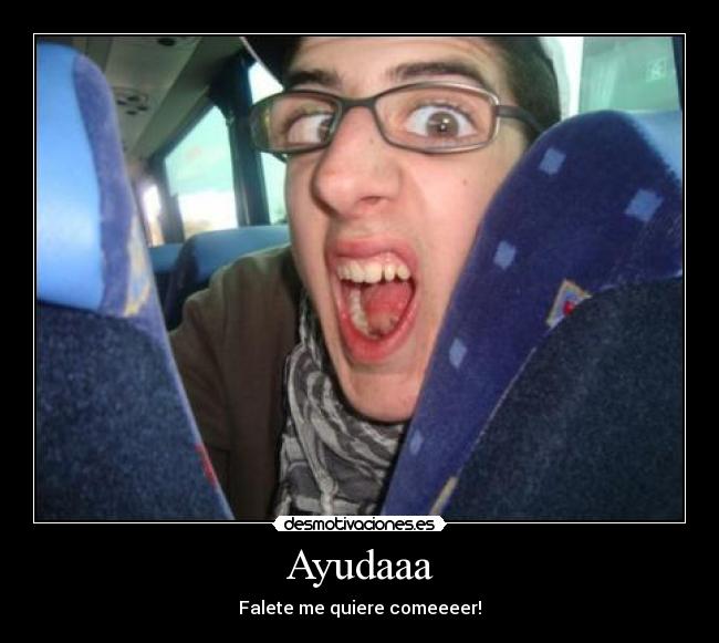 Ayudaaa - Falete me quiere comeeeer!
