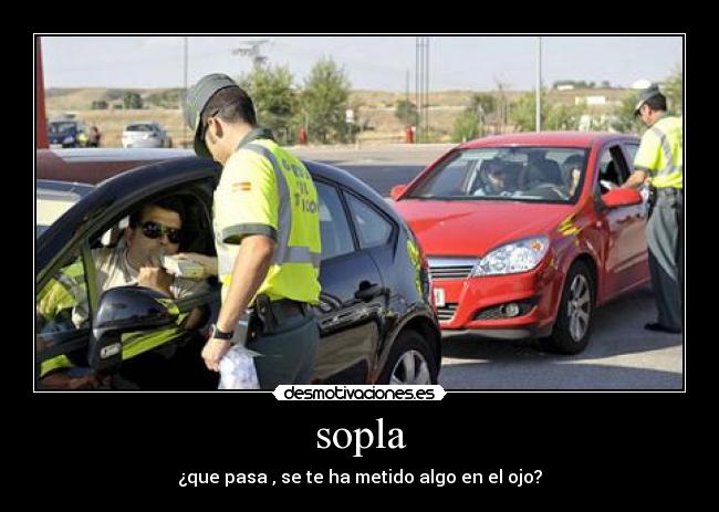 sopla - ¿que pasa , se te ha metido algo en el ojo?