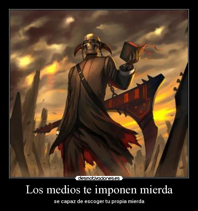 Los medios te imponen mierda -